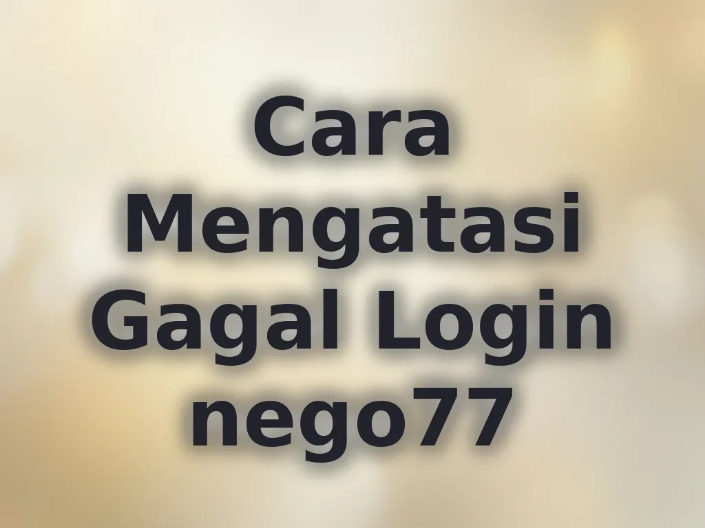 Cara Mengatasi Gagal Login nego77