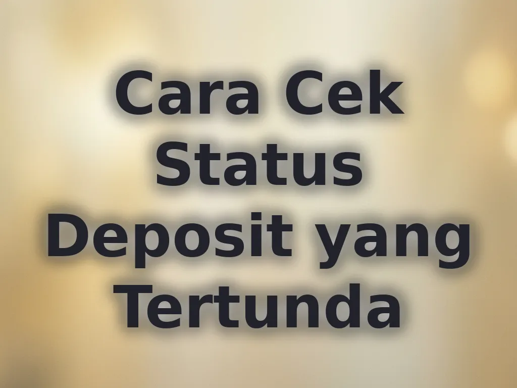 Cara Cek Status Deposit yang Tertunda